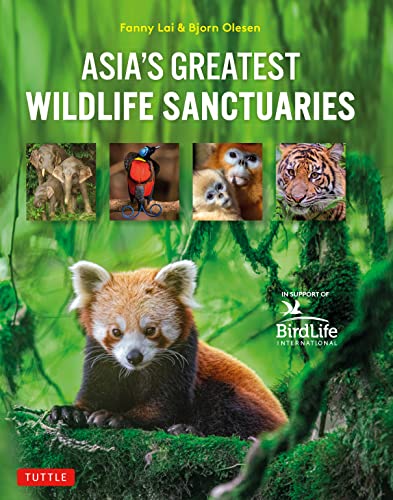 Asia's Greatest Wildlife Sanctuaries: In Support of Birdlife International