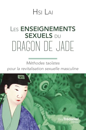 Les enseignements sexuels du dragon de Jade - Méthodes taoïstes pour la revitalisation sexuelle masculine: Méthode taoïste pour la revitalisation sexuelle masculine Les enseignements sexuels du dragon de Jade - Méthodes taoïstes pour la revitalisation sexuelle masculine: Méthode taoïste pour la revitalisation sexuelle masculine von TREDANIEL
