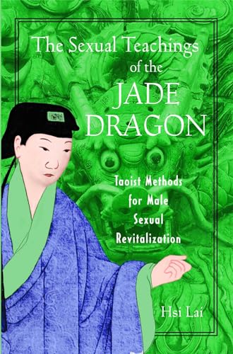 The Sexual Teachings of the Jade Dragon: Taoist Methods for Male Sexual Revitalization von Destiny Books