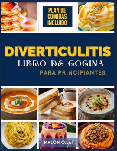 Diverticulitis Libro De Cocina Para Principiantes: Receta deliciosa y fácil con plan de comidas para vivir más sano von Independently published