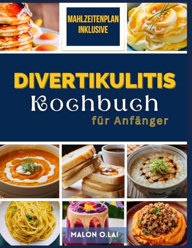 Divertikulitis Kochbuch für Anfänger: Leckeres und einfaches Rezept mit Ernährungsplan für ein gesünderes Leben von Independently published