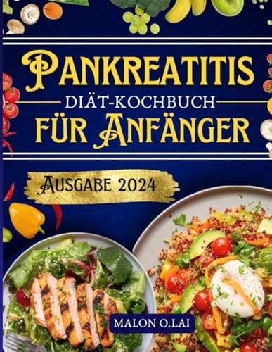 Pankreatitis-Diät-Kochbuch für Anfänger: Leckere und nahrhafte fettarme Rezepte mit Speiseplan zur Schmerzlinderung und Entzündungs kontrolle