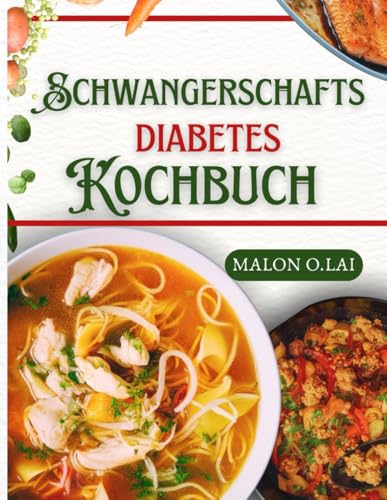 Schwangerschafts diabetes Kochbuch: Superleichte zucker- und kohlenhydratarme Rezepte mit Essensplan für eine gesunde Schwangerschaft von Independently published