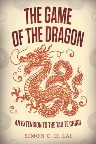 The Game of the Dragon: An Extension to the Tao Te Ching von WP Lighthouse