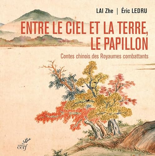 ENTRE LE CIEL ET LA TERRE, LE PAPILLON. CONTES CHINOIS DES ROYAUMES COMBATTANTS - (475-221 AV. NOTRE ENTRE LE CIEL ET LA TERRE, LE PAPILLON. CONTES CHINOIS DES ROYAUMES COMBATTANTS - (475-221 AV. NOTRE