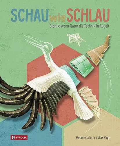 Schau wie schlau: Bionik: wenn Natur die Technik beflügelt. Ein Sachbilderbuch mit faszinierenden Fakten. In Zusammenarbeit mit dem Naturhistorischen Museum Wien. Ab 9 Jahren von Tyrolia Verlagsanstalt Gm