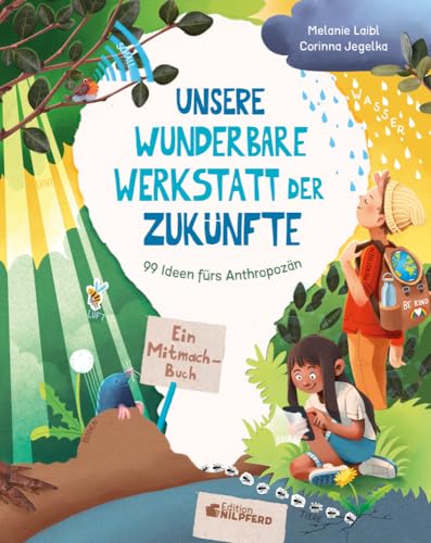 Unsere wunderbare Werkstatt der Zukünfte: 99 Ideen fürs Anthropozän von G&G Verlagsges.