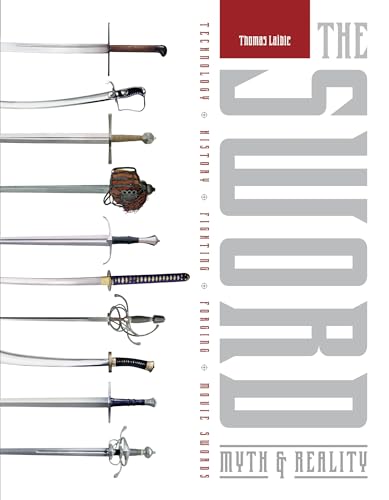 Sword: Myth and Reality: Technology, History, Fighting, Forging, Movie Swords: Myth & Reality: Technology, History, Fighting, Forging, Movie Swords von Schiffer