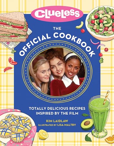 Clueless: The Official Cookbook: Totally Delicious Recipes Inspired by the Film
