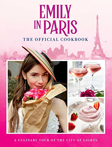 Emily in Paris: The Official Cookbook von Weldon Owen