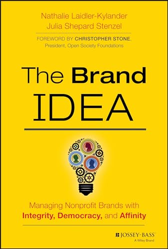The Brand Idea: Managing Nonprofit Brands With Integrity, Democracy, and Affinity von JOSSEY-BASS