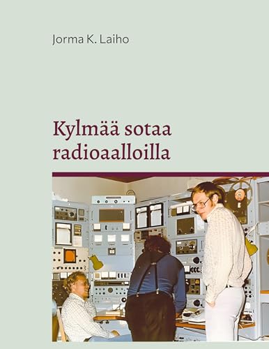 Kylmää sotaa radioaalloilla: Tarinoita Yleisradion Mittausasemalta 1948-2000 Kylmää sotaa radioaalloilla: Tarinoita Yleisradion Mittausasemalta 1948-2000 von BoD – Books on Demand – Finnland
