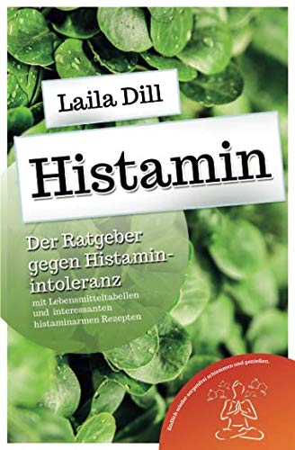 Histamin: Der Ratgeber gegen Histaminintoleranz von Independently published