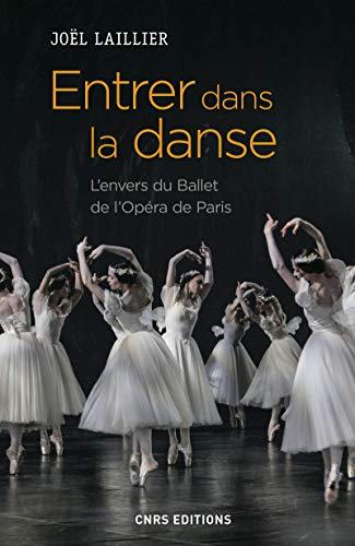Entrer dans la danse. L'envers du Ballet de l'Opéra de Paris: L'univers du Ballet de l'Opéra de Paris von CNRS EDITIONS