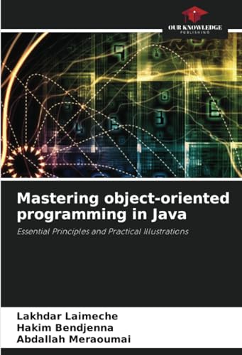 Mastering object-oriented programming in Java: Essential Principles and Practical Illustrations von Our Knowledge Publishing