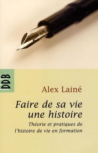 Faire de sa vie une histoire: Théories et pratiques de l'histoire de vie en formation von Desclée De Brouwer