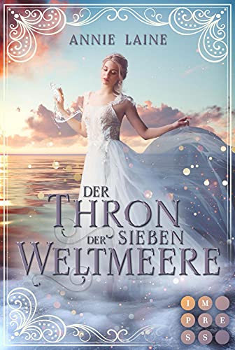 Der Thron der Sieben Weltmeere (Die Weltmeere-Dilogie 1): Fantasy-Liebesroman über ein märchenhaftes Erbe