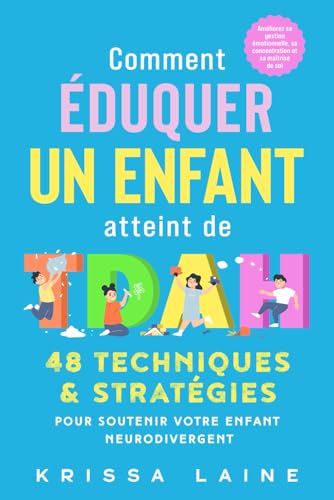 Comment éduquer un enfant atteint de TDAH: 48 techniques & stratégies pour soutenir votre enfant neurodivergent. Améliorez sa gestion émotionnelle, sa concentration et sa maîtrise de soi von Éditions Soutien Enfant