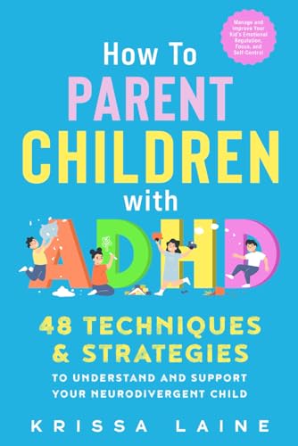 How to Parent Children with ADHD: 48 Techniques & Strategies to Understand and Support Your Neurodivergent Child. Manage and Improve Your Kid’s Emotional Regulation, Focus, and Self-Control von Parent Path Press
