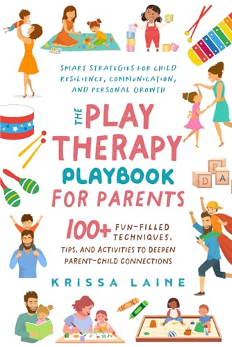 The Play Therapy Playbook for Parents: 100+ Fun-Filled Techniques, Tips, & Activities to Deepen Parent-Child Connections | Smart Strategies for Child Resilience, Communication, and Personal Growth von Parent Path Press