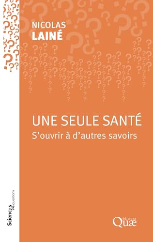 Une seule santé: S'ouvrir à d'autres savoirs Une seule santé: S'ouvrir à d'autres savoirs von QUAE