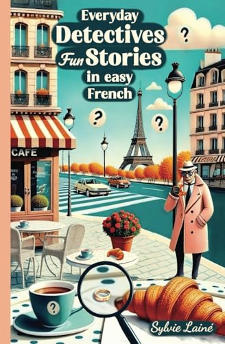 Everyday Detectives: Fun Stories in Easy French (French Fun Stories: Immersion Without Stress) von Sylvie Lainé
