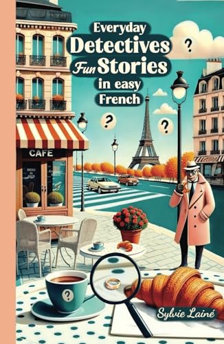 Everyday Detectives: Fun Stories in easy French (French Fun Stories: Immersion Without Stress) von Sylvie Lainé