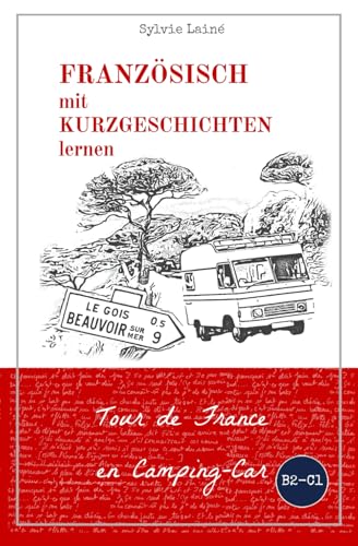 Französisch mit Kurzgeschichten lernen: Tour de France en Camping-Car (Französische Lektüre für Anfänger und Fortgeschrittene, Band 7)