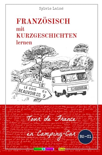Französisch mit Kurzgeschichten lernen: Tour de France en Camping-Car (Sylvies Französische Lesekiste, Band 6)