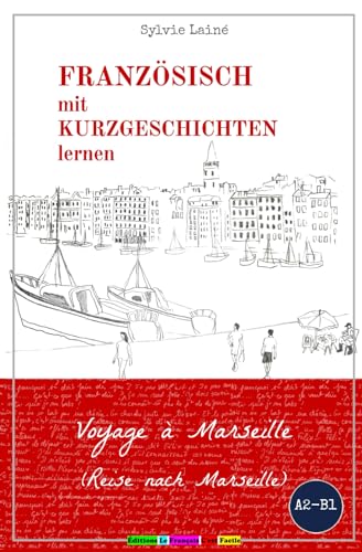 Französisch mit Kurzgeschichten lernen: Voyage à Marseille (Reise nach Marseille) (Sylvies Französische Lesekiste, Band 3)