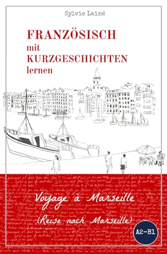 Französisch mit Kurzgeschichten lernen: Voyage à Marseille (Reise nach Marseille): mit zweisprachigem Wörterverzeichnis