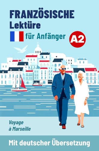 Französische Lektüre für Anfänger A2: Voyage à Marseille - Mit deutscher Übersetzung (Französische Lektüre für Anfänger und Fortgeschrittene, Band 4) von Sylvie Lainé
