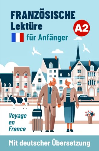 Französische Lektüre für Anfänger A2: Voyage en France - Mit deutscher Übersetzung (Französische Lektüre für Anfänger und Fortgeschrittene, Band 3) von Sylvie Lainé