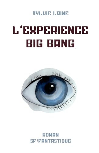 L'Expérience BIG BANG: SF/Fantastique L'Expérience BIG BANG: SF/Fantastique von Sylvie Lainé