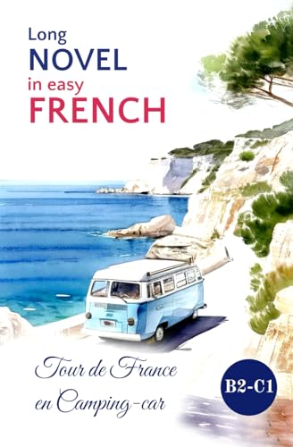 Long Novel in easy FRENCH: Tour de France en Camping-car (Easy French Reading: Stories for Beginners to Advanced (A1-C1), Band 7) von Sylvie Lainé