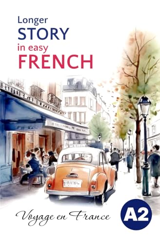 Longer STORY in Easy FRENCH: Voyage en France (Easy French Reading: Stories for Beginners to Advanced (A1-C1), Band 3) von Sylvie Lainé