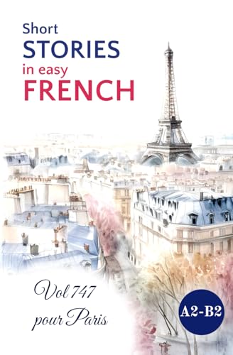 Short STORIES in Easy FRENCH: Vol 747 pour Paris (Easy French Reading: Stories for Beginners to Advanced (A1-C1), Band 5) von Sylvie Lainé