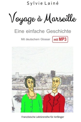 Voyage à Marseille, eine einfache Geschichte auf Französisch: Mit deutschem Glossar und Audio: Mit deutschem Glossar (zweisprachig) und MP3 (Französische Lektürereihe für Anfänger, Band 6)