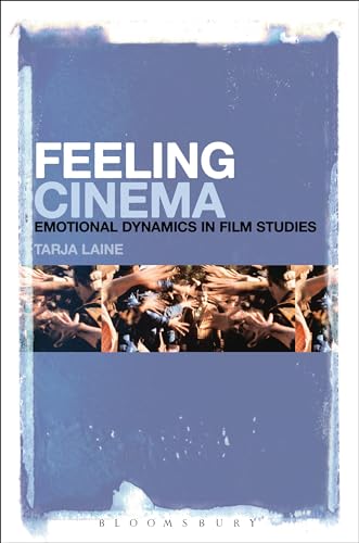 Feeling Cinema: Emotional Dynamics in Film Studies von Bloomsbury