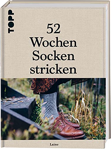 52 Wochen Socken stricken. Die schönsten Stricksocken internationaler Designerinnen des Laine Magazines: Das außergewöhnlichste Sockenbuch aller Zeiten. Edler Leineneinband, Prägung und Lesebändchen