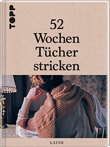 52 Wochen Tücher stricken: Die schönsten Stricktücher internationaler Designerinnen von Frech Verlag GmbH
