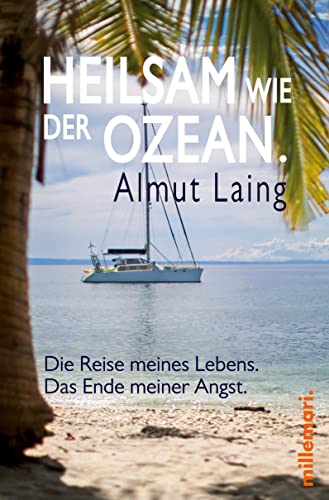 Heilsam wie der Ozean.: Die Reise meines Lebens. Das Ende meiner Angst. Heilsam wie der Ozean.: Die Reise meines Lebens. Das Ende meiner Angst.