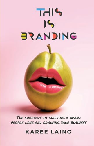 This Is Branding: A Shortcut to Building a Brand People Love and Growing Your Business: The Shortcut to Building a Brand People Love and Growing Your Business von Staten House
