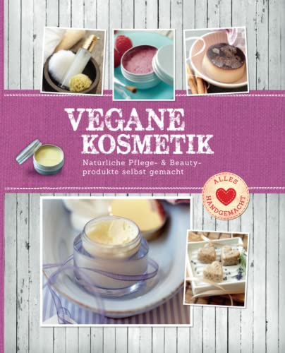 Vegane Kosmetik: Natürliche Pflege- & Beautyprodukte selbst gemacht (Alles handgemacht) von Komet Verlag