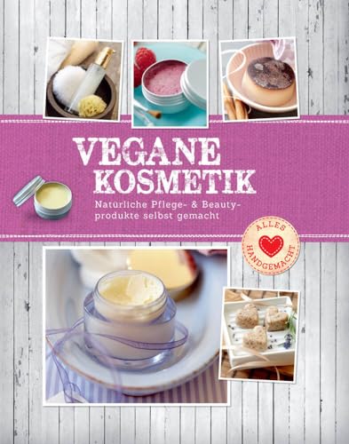 Vegane Kosmetik: Natürliche Pflege- & Beautyprodukte selbst gemacht (Alles handgemacht) von Komet Verlag