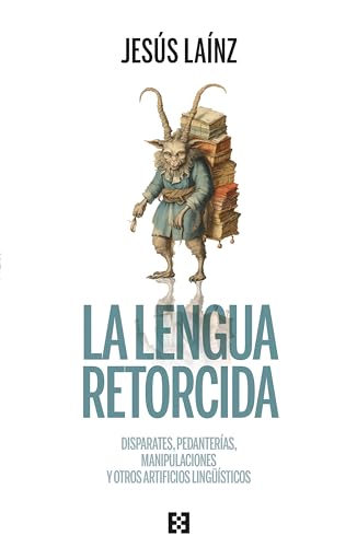 La lengua retorcida: Disparates, pedanterías, manipulaciones y otros artificios lingüísticos (Nuevo Ensayo, Band 129) von ENCUENTRO