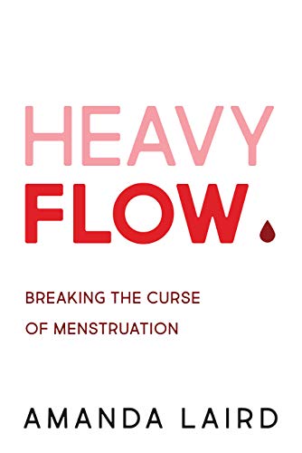 Heavy Flow: Breaking the Curse of Menstruation von Dundurn Group