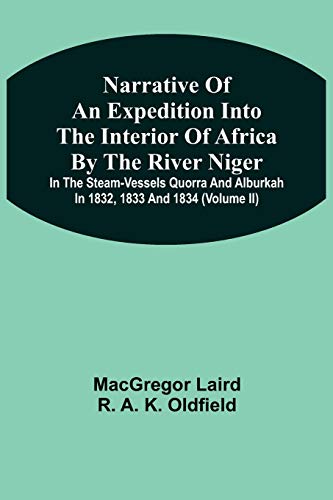 Narrative Of An Expedition Into The Interior Of Africa By The River Niger In The Steam-Vessels Quorra And Alburkah In 1832, 1833 And 1834 (Volume Ii) von Alpha Editions