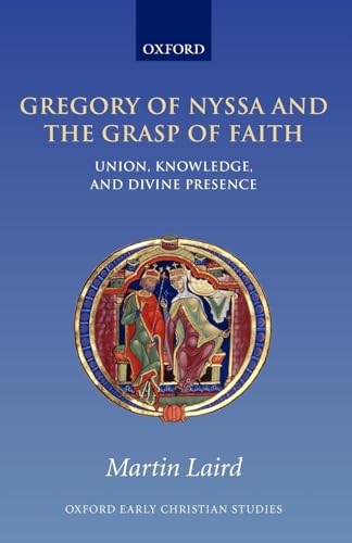 Gregory of Nyssa and the Grasp of Faith : Union, Knowledge, and Divine Presence: Union, Knowledge, and Divine Presence (Oxford Early Christian Studies) von Oxford University Press