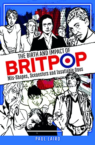 The Birth and Impact of Britpop: Mis-Shapes, Scenesters and Insatiable Ones von White Owl